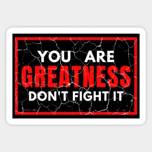 You Are Greatness Don't Fight It distressed Magnet